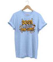 Load image into Gallery viewer, Dogs Make Life Pawsome