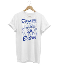 Load image into Gallery viewer, Dogs Make My Life Better