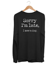 Load image into Gallery viewer, Sorry I'm Late Long Sleeve (Unisex)