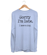 Load image into Gallery viewer, Sorry I'm Late Long Sleeve (Unisex)