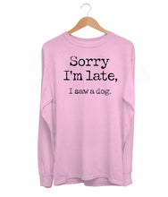 Load image into Gallery viewer, Sorry I'm Late Long Sleeve (Unisex)
