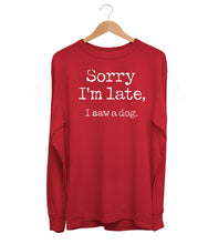 Load image into Gallery viewer, Sorry I'm Late Long Sleeve (Unisex)