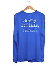Load image into Gallery viewer, Sorry I'm Late Long Sleeve (Unisex)